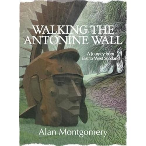 Walking the Antonine Wall: A Journey from East to West Scotland von Tippermuir Books Limited