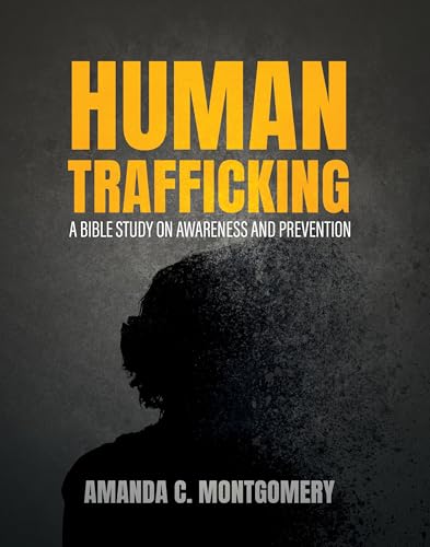 Human Trafficking: A Bible Study on Awareness and Prevention von The Foundry Publishing