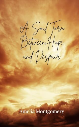 A Soul Torn Between Hope and Despair A Soul Torn Between Hope and Despair von Creative Arts Management OÜ