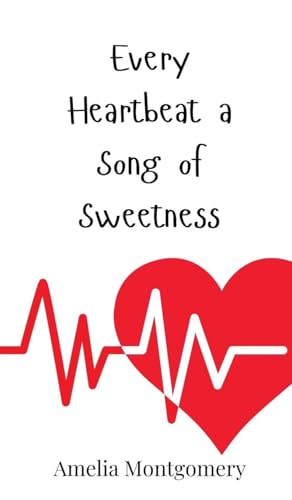 Every Heartbeat a Song of Sweetness Every Heartbeat a Song of Sweetness von Creative Arts Management OÜ