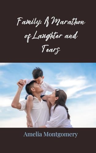 Family: A Marathon of Laughter and Tears Family: A Marathon of Laughter and Tears von Creative Arts Management OÜ