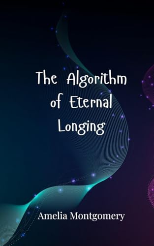 The Algorithm of Eternal Longing The Algorithm of Eternal Longing von Creative Arts Management OÜ