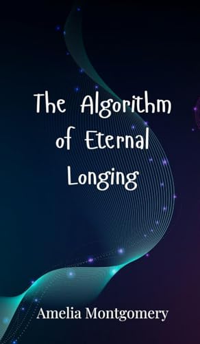 The Algorithm of Eternal Longing The Algorithm of Eternal Longing von Creative Arts Management OÜ