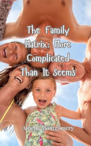 The Family Matrix: More Complicated Than It Seems The Family Matrix: More Complicated Than It Seems von Creative Arts Management OÜ