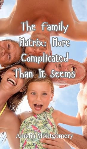 The Family Matrix: More Complicated Than It Seems The Family Matrix: More Complicated Than It Seems von Creative Arts Management OÜ