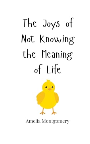 The Joys of Not Knowing the Meaning of Life The Joys of Not Knowing the Meaning of Life von Creative Arts Management OÜ