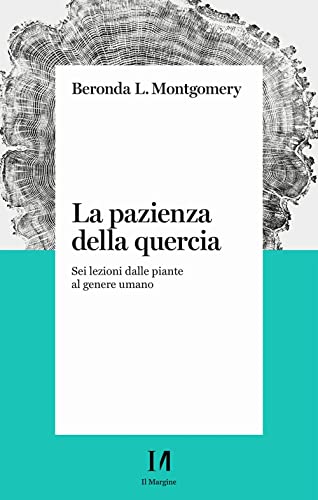La pazienza della quercia. Sei lezioni dalle piante al genere umano von Il Margine (Trento)