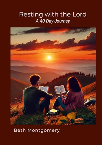 Resting with the LORD a 40 Day Journey: Resting in God, Listening to His voice