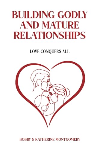 Building Godly and Mature Relationships: Love Conquers All Building Godly and Mature Relationships: Love Conquers All von Book Publishing Pros