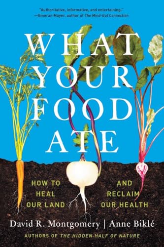 What Your Food Ate: How to Heal Our Land and Reclaim Our Health