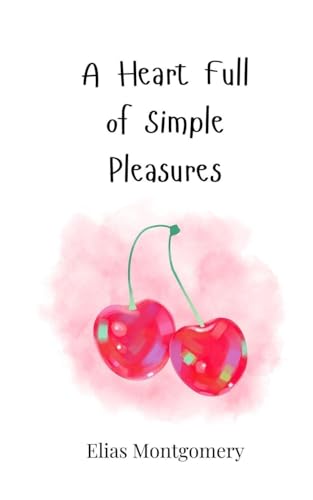 A Heart Full of Simple Pleasures A Heart Full of Simple Pleasures von Creative Arts Management OÜ
