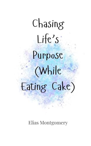 Chasing Life's Purpose (While Eating Cake) von Creative Arts Management OÜ