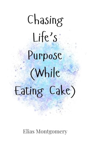 Chasing Life's Purpose (While Eating Cake) von Creative Arts Management OÜ