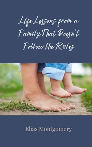 Life Lessons from a Family That Doesn't Follow the Rules Life Lessons from a Family That Doesn't Follow the Rules von Creative Arts Management OÜ