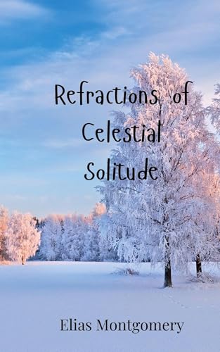 Refractions of Celestial Solitude Refractions of Celestial Solitude von Creative Arts Management OÜ