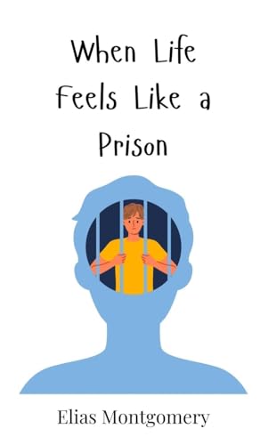 When Life Feels Like a Prison When Life Feels Like a Prison von Creative Arts Management OÜ