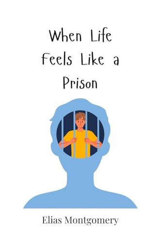 When Life Feels Like a Prison When Life Feels Like a Prison von Creative Arts Management OÜ