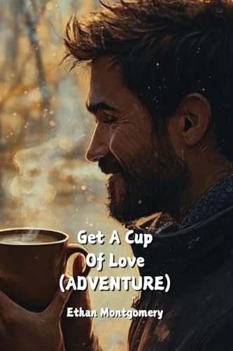 Get A Cup Of Love (ADVENTURE) von Ethan Montgomery