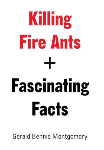 Killing Fire Ants + Fascinating Facts von Xlibris Us