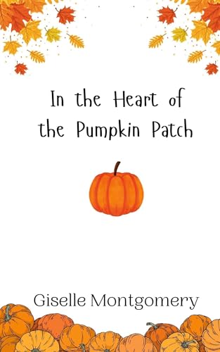 In the Heart of the Pumpkin Patch von Creative Arts Management OÜ