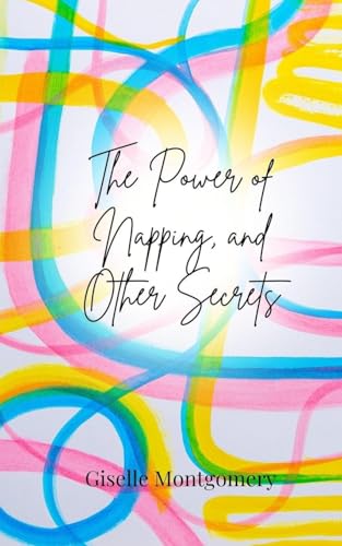 The Power of Napping, and Other Secrets von Creative Arts Management OÜ