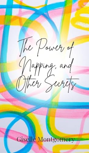 The Power of Napping, and Other Secrets von Creative Arts Management OÜ