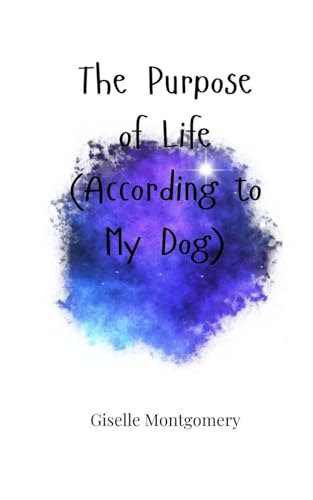 The Purpose of Life (According to My Dog) von Creative Arts Management OÜ