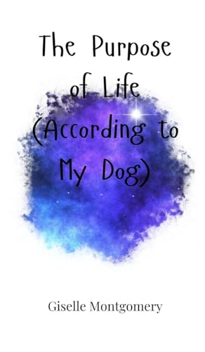 The Purpose of Life (According to My Dog) von Creative Arts Management OÜ