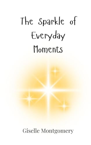 The Sparkle of Everyday Moments von Creative Arts Management OÜ