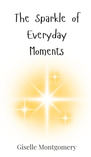 The Sparkle of Everyday Moments von Creative Arts Management OÜ
