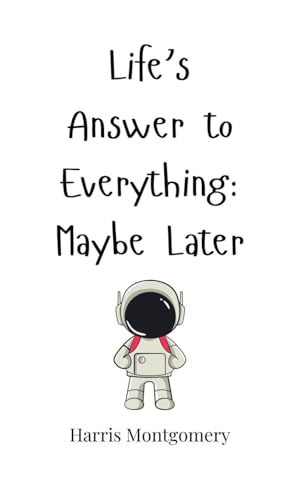 Life's Answer to Everything: Maybe Later von Creative Arts Management OÜ