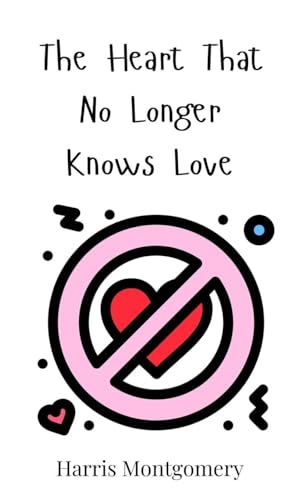 The Heart That No Longer Knows Love The Heart That No Longer Knows Love von Creative Arts Management OÜ