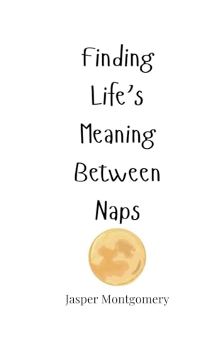 Finding Life's Meaning Between Naps Finding Life's Meaning Between Naps von Creative Arts Management OÜ