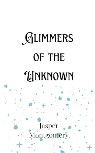 Glimmers of the Unknown Glimmers of the Unknown von Creative Arts Management OÜ