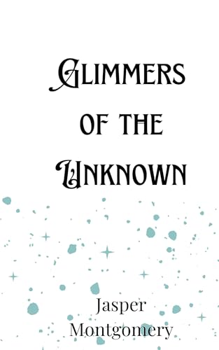 Glimmers of the Unknown Glimmers of the Unknown von Creative Arts Management OÜ
