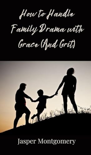 How to Handle Family Drama with Grace (And Grit) von Creative Arts Management OÜ