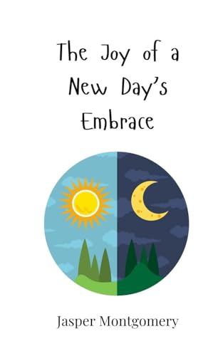 The Joy of a New Day's Embrace The Joy of a New Day's Embrace von Creative Arts Management OÜ