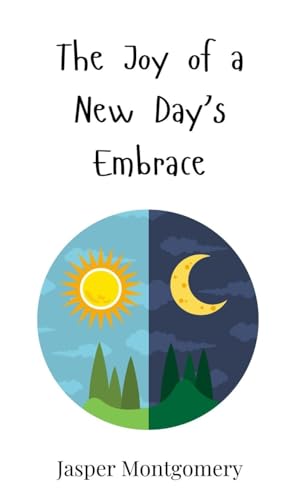 The Joy of a New Day's Embrace The Joy of a New Day's Embrace von Creative Arts Management OÜ