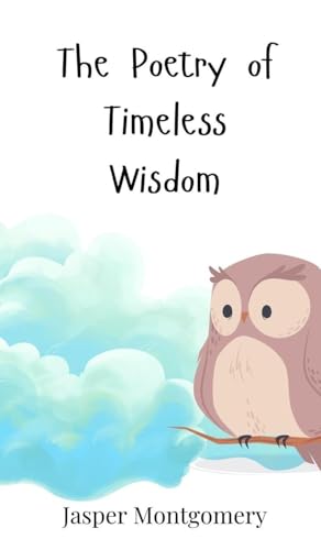 The Poetry of Timeless Wisdom The Poetry of Timeless Wisdom von Creative Arts Management OÜ
