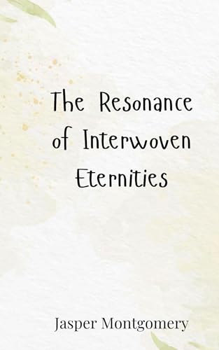 The Resonance of Interwoven Eternities The Resonance of Interwoven Eternities von Creative Arts Management OÜ