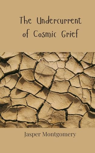 The Undercurrent of Cosmic Grief The Undercurrent of Cosmic Grief von Creative Arts Management OÜ