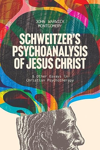 Schweitzer's Psychoanalysis of Jesus Christ: And Other Essays in Christian Psychotherapy von 1517 Publishing