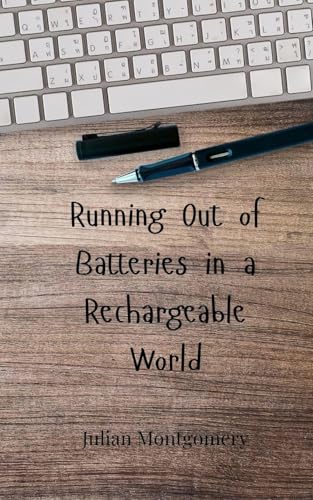 Running Out of Batteries in a Rechargeable World Running Out of Batteries in a Rechargeable World von Creative Arts Management OÜ