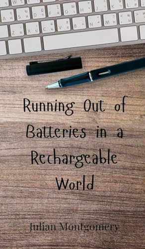 Running Out of Batteries in a Rechargeable World Running Out of Batteries in a Rechargeable World von Creative Arts Management OÜ