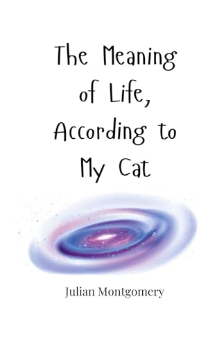 The Meaning of Life, According to My Cat The Meaning of Life, According to My Cat von Creative Arts Management OÜ