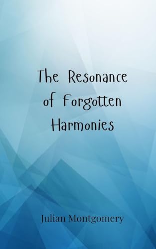 The Resonance of Forgotten Harmonies von Creative Arts Management OÜ