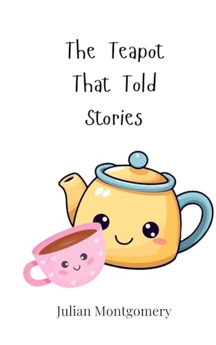 The Teapot That Told Stories The Teapot That Told Stories von Creative Arts Management OÜ