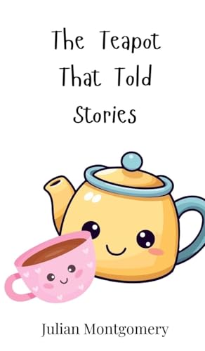 The Teapot That Told Stories The Teapot That Told Stories von Creative Arts Management OÜ