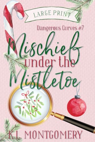 Mischief Under the Mistletoe: A Cozy Christian Mystery (Dangerous Curves - LARGE PRINT, Band 7) von Mountains Wanted Publishing