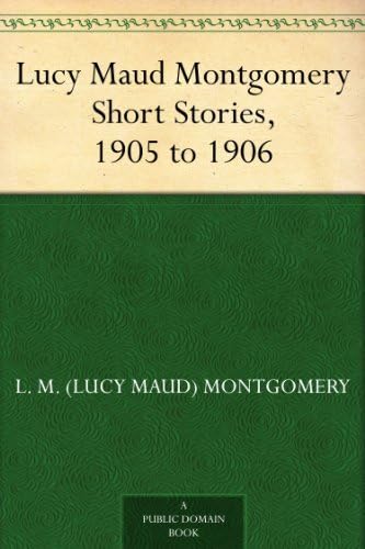 Lucy Maud Montgomery Short Stories, 1905 to 1906 von Anson Street Press
